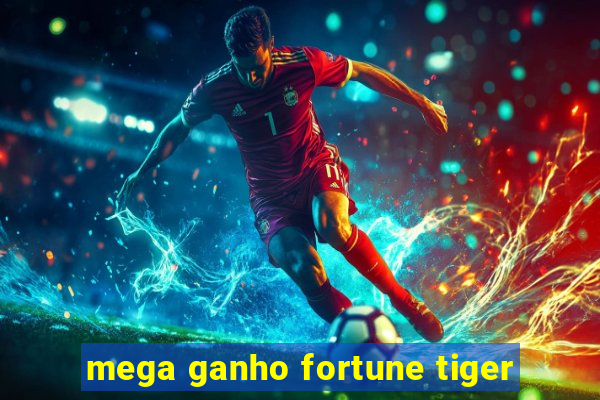 mega ganho fortune tiger